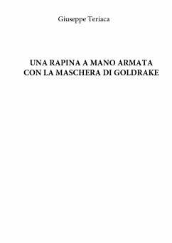 Una rapina a mano armata con la maschera di Goldrake (eBook, PDF) - Teriaca, Giuseppe