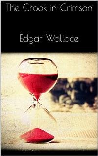 The Crook in Crimson (eBook, ePUB) - Wallace, Edgar; Wallace, Edgar; Wallace, Edgar; Wallace, Edgar