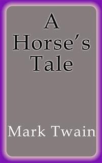 A Horse´s Tale (eBook, ePUB) - Twain, Mark; Twain, Mark; Twain, Mark