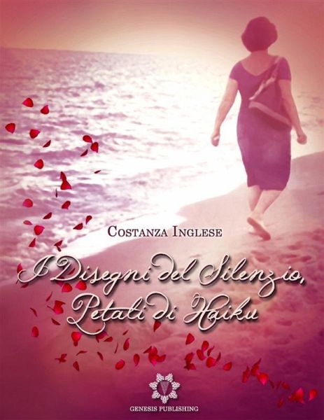I Disegni del Silenzio, Petali di Haiku (eBook, ePUB) I Disegni del Silenzio, Petali di Haiku (eBook, ePUB)