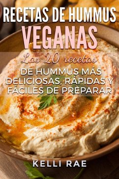 Recetas de hummus veganas: Las 20 recetas de hummus más deliciosas, rápidas y fáciles de preparar (eBook, ePUB) - Kelli Rae