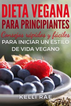 Cover Dieta Vegana para Principiantes: Consejos rápidos y fáciles para iniciar un estilo de vida vegano (eBook, ePUB)