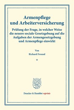 Armenpflege und Arbeiterversicherung. - Freund, Richard