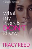 What My Friends Don't Know (The Alex Chronicles, #1) (eBook, ePUB)