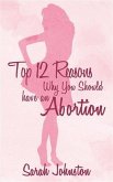 Top 12 Reasons Why You Should Get an Abortion (eBook, ePUB)