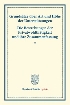 Grundsätze über Art und Höhe der Unterstützungen ¿ Die Bestrebungen der Privatwohlthätigkeit und ihre Zusammenfassung.