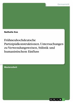 Frühneuhochdeutsche Partizipialkonstruktionen. Untersuchungen zu Verwendungsweisen, Stilistik und humanistischem Einfluss - Exo, Nathalie