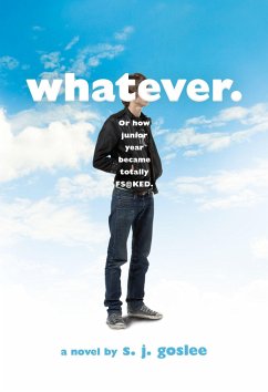 Whatever.: Or How Junior Year Became Totally F$@cked - Goslee, S. J.