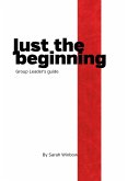 Just the Beginning Group Leader's Guide