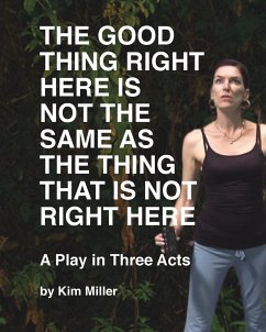 The Good Thing Right Here is Not the Same as the Thing That is Not Right Here - Miller, Kim