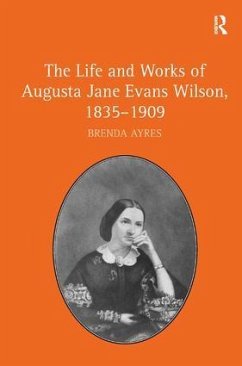 The Life and Works of Augusta Jane Evans Wilson, 1835-1909 - Ayres, Brenda