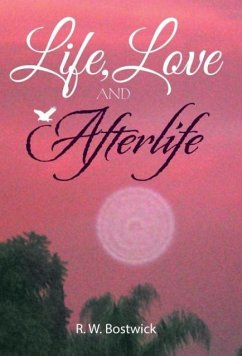 Life, Love and Afterlife - Bostwick, R. W.