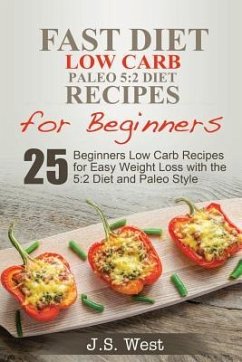 5: 2 Fast Diet: 5:2 Diet Recipes and 5:2 Diet Cookbook. 25 Beginners Low Carb Paleo Recipes for Easy Weight Loss with the - West, J. S.