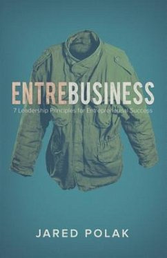 EntreBusiness: 7 Leadership Principles for Entrepreneurial Success - Polak, Jared