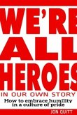 We're All Heroes in Our Own Story