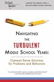 Navigating the Turbulent Middle School Years: Common-Sense Solutions for Problems and Behaviors