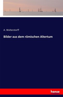 Bilder aus dem römischen Altertum - Wolterstorff, A.