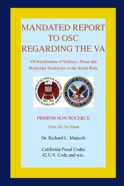 Mandated Report to OSC Regarding the VA: VA Socialization of Violence, Abuse and Homicidal Tendencies - Matteoli, Richard L.
