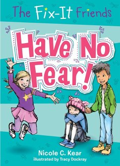 The Fix-It Friends: Have No Fear! - Kear, Nicole C.