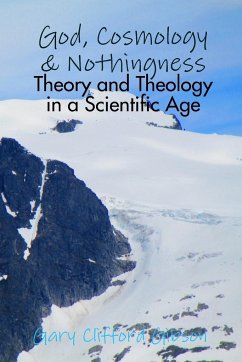 God, Cosmology & Nothingness - Theory and Theology in a Scientific Age - Gibson, Gary Clifford