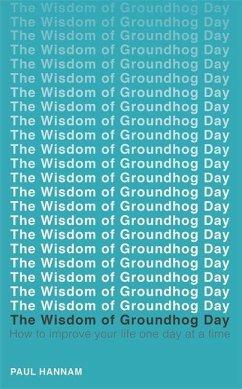 The Wisdom of Groundhog Day - Hannam, Paul