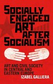 Socially Engaged Art after Socialism Art and Civil Society in Central and Eastern Europe