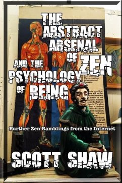 The Abstract Arsenal of Zen and the Psychology of Being: Further Zen Ramblings from the Internet - Shaw, Scott