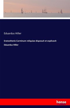 Eratosthenis Carminum reliquiae disposuit et explicavit Eduardus Hiller - Hiller, Eduardus