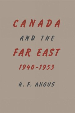 Canada and the Far East, 1940-1953 - Angus, H. F.