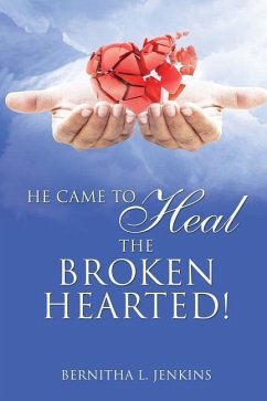 He Came to Heal the Broken Hearted! - Jenkins, Bernitha L.