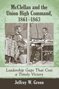 McClellan and the Union High Command, 1861-1863 - Green, Jeffrey W.