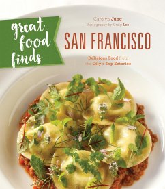Great Food Finds San Francisco: Delicious Food from the City's Top Eateries - Jung, Carolyn