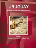Uruguay Business Law Handbook Volume 1 Strategic Information and Basic Laws