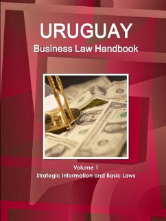 Uruguay Business Law Handbook Volume 1 Strategic Information and Basic Laws - Ibp, Inc.