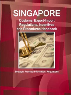 Singapore Customs, Export-Import Regulations, Incentives and Procedures Handbook - Ibp, Inc.