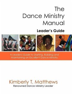 The Dance Ministry Manual - Leader's Guide: A Leader's Guide to Starting and Maintaining an Excellent Dance Ministry - Matthews, Kimberly T.