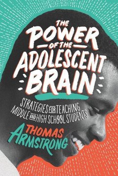 The Power of the Adolescent Brain: Strategies for Teaching Middle and High School Students - Armstrong, Thomas