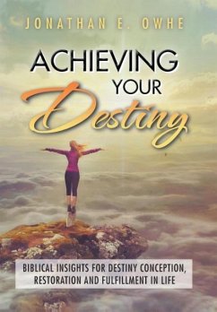 Achieving Your Destiny - Owhe, Jonathan E.