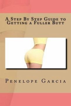 A Step By Step Guide to Getting a Fuller Butt - Garcia, Penelope