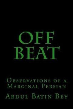 Off Beat: Observations of a Marginal Persian - Bey, Abdul Batin