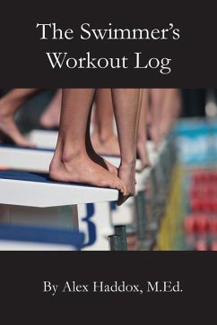 The Swimmer's Workout Log - Haddox M. Ed, Alex