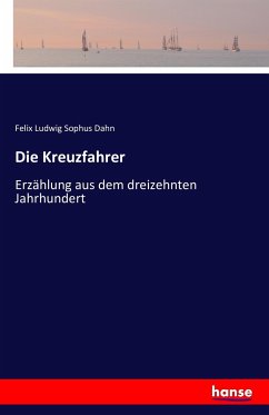 Die Kreuzfahrer - Dahn, Felix Ludwig Sophus