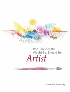 Pep Talks for the Would-Be, Should-Be Artist - Bottomley, Sue Anne