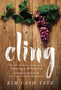 Cling: Choosing a Lifestyle of Intimacy with God - Cash Tate, Kim