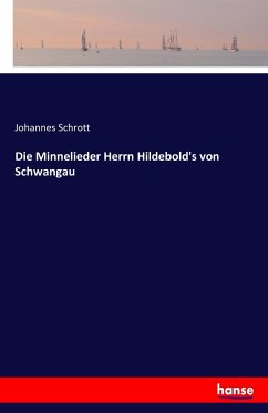 Die Minnelieder Herrn Hildebold's von Schwangau - Schrott, Johannes