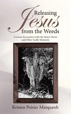Releasing Jesus from the Weeds - Marquardt, Kristen Poirier