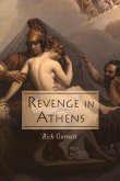 Revenge in Athens: From the Files of Lysias the Lawyer Volume 1