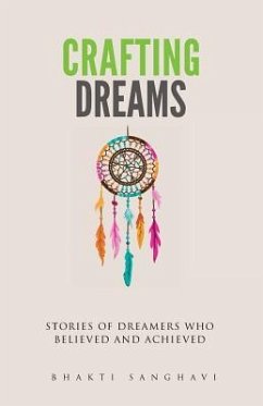 Crafting Dreams: Stories of dreamers who believed and achieved. - Sanghavi, Bhakti