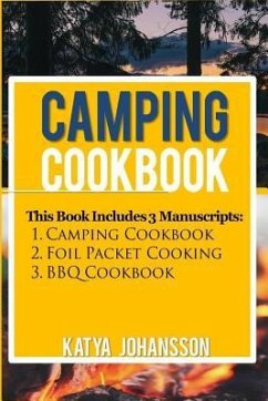 Camping Cookbook: 3 Manuscripts: Camping Cookbook + Foil Packet Cooking + BBQ Cookbook - Johansson, Katya