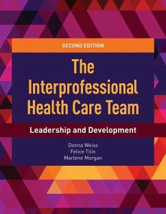 The Interprofessional Health Care Team: Leadership and Development: Leadership and Development - Weiss, Donna; Tilin, Felice; Morgan, Marlene J.